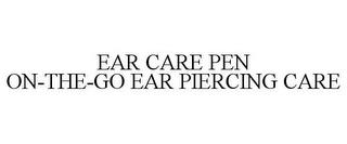 EAR CARE PEN ON-THE-GO EAR PIERCING CARE trademark