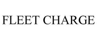 FLEET CHARGE trademark