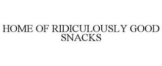 HOME OF RIDICULOUSLY GOOD SNACKS trademark