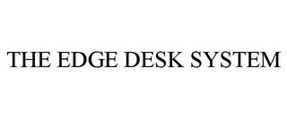 THE EDGE DESK SYSTEM trademark