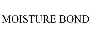 MOISTURE BOND trademark