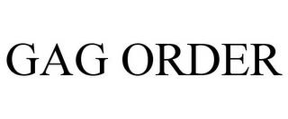 GAG ORDER trademark