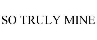 SO TRULY MINE trademark