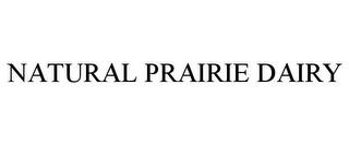 NATURAL PRAIRIE DAIRY trademark