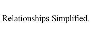 RELATIONSHIPS SIMPLIFIED. trademark