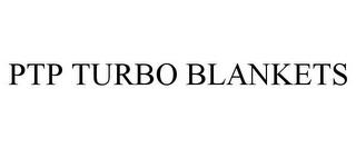 PTP TURBO BLANKETS trademark