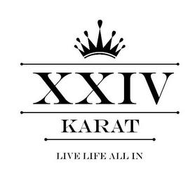 XXIV KARAT LIVE LIFE ALL IN trademark