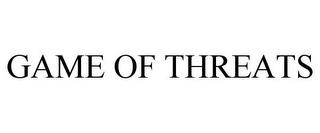 GAME OF THREATS trademark