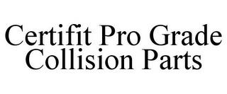 CERTIFIT PRO GRADE COLLISION PARTS trademark