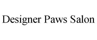 DESIGNER PAWS SALON trademark