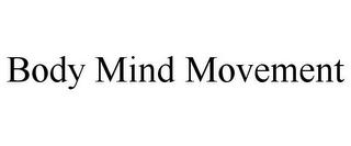 BODY MIND MOVEMENT trademark