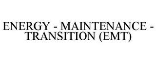 ENERGY - MAINTENANCE - TRANSITION (EMT) trademark