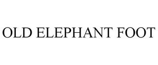 OLD ELEPHANT FOOT trademark