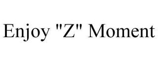 ENJOY "Z" MOMENT trademark