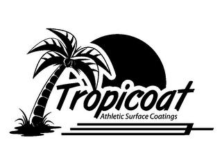 TROPICOAT ATHLETIC SURFACE COATINGS trademark