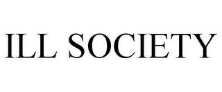 ILL SOCIETY trademark