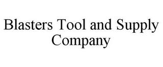 BLASTERS TOOL AND SUPPLY COMPANY trademark