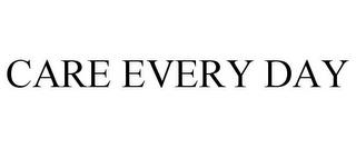 CARE EVERY DAY trademark