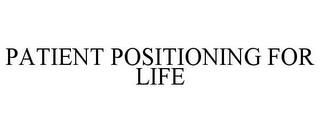 PATIENT POSITIONING FOR LIFE trademark