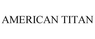 AMERICAN TITAN trademark