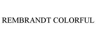 REMBRANDT COLORFUL trademark