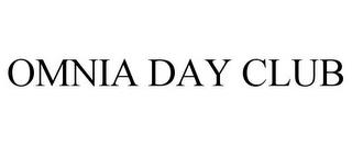 OMNIA DAY CLUB trademark