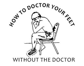 HOW TO DOCTOR YOUR FEET WITHOUT THE DOCTOR trademark