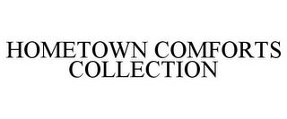 HOMETOWN COMFORTS COLLECTION trademark