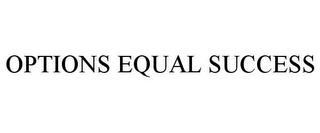 OPTIONS EQUAL SUCCESS trademark