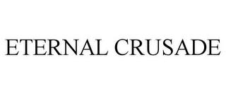 ETERNAL CRUSADE trademark