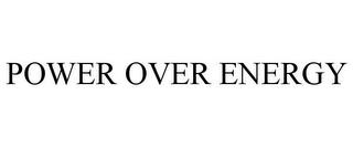 POWER OVER ENERGY trademark