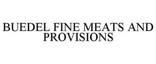 BUEDEL FINE MEATS AND PROVISIONS trademark