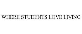 WHERE STUDENTS LOVE LIVING trademark