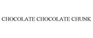 CHOCOLATE CHOCOLATE CHUNK trademark