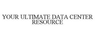 YOUR ULTIMATE DATA CENTER RESOURCE trademark