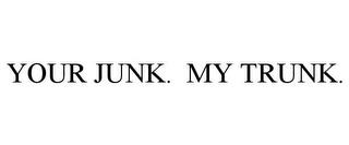 YOUR JUNK. MY TRUNK. trademark