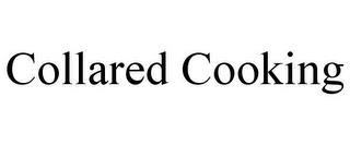 COLLARED COOKING trademark