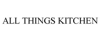 ALL THINGS KITCHEN trademark