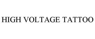 HIGH VOLTAGE TATTOO trademark