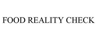 FOOD REALITY CHECK trademark