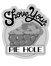 SHOVE YOUR PIE HOLE trademark