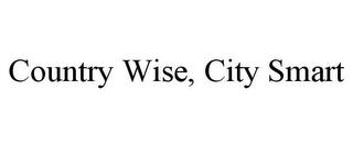 COUNTRY WISE, CITY SMART trademark