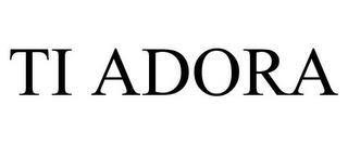 TI ADORA trademark