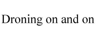 DRONING ON AND ON trademark