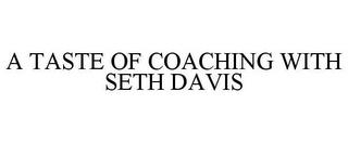 A TASTE OF COACHING WITH SETH DAVIS trademark