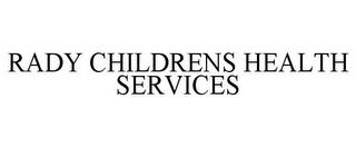 RADY CHILDRENS HEALTH SERVICES trademark