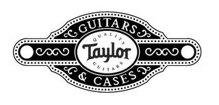 GUITARS QUALITY TAYLOR GUITARS & CASES trademark