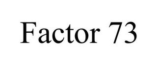 FACTOR 73 trademark