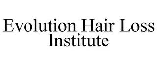 EVOLUTION HAIR LOSS INSTITUTE trademark