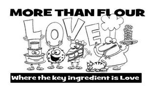 MORE THAN FLOUR LOVE WHERE THE KEY INGREDIENT IS LOVE trademark